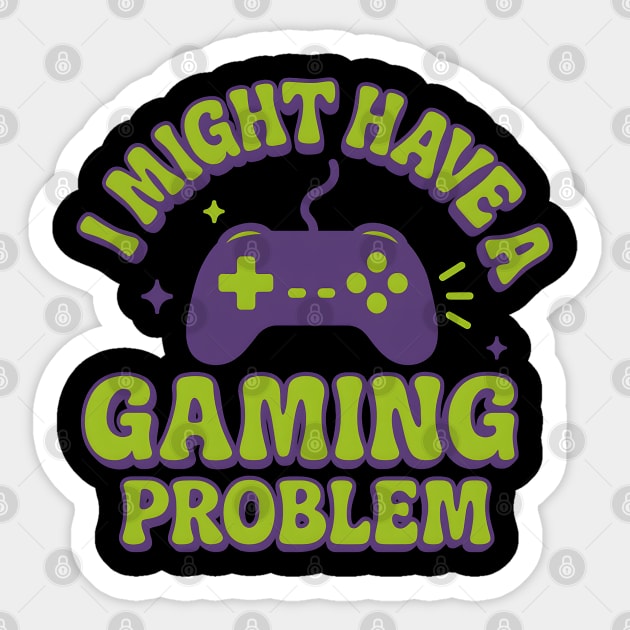 I Might Have a Gaming Problem Funny Gamer Gift Sticker by MakerMind8.2